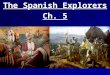 The Spanish Explorers Ch. 5. Christopher Columbus 1492 Propelled by Europe’s goal of finding new trade routes to Asia, Christopher Columbus (Cristóbal