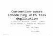 Contention-aware scheduling with task duplication J. Parallel Distrib. Comput. (2011) Oliver Sinnen ∗, Andrea To, Manpreet Kaur Tai, Yu-Chang 11/23/2012