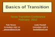 Basics of Transition Patti Tessen Leslie Randall Patti Tessen Leslie Randall Consultant, ESC 14 Consultant, ESC 5 Consultant, ESC 14 Consultant, ESC 5