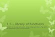 1.5 – library of functions Goal: to recognize basic shapes/properties of graphs of different types of functions