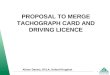 1 PROPOSAL TO MERGE TACHOGRAPH CARD AND DRIVING LICENCE Alison Davies, DVLA, United Kingdom