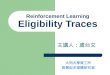 Reinforcement Learning Eligibility Traces 主講人：虞台文 大同大學資工所 智慧型多媒體研究室