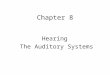 Chapter 8 Hearing The Auditory Systems. Reference P142 - 151 P442-454P651 - 662