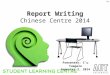 Report Writing Chinese Centre 2014 T0 Presenter: I’u Tuagalu Semester 2, 2014