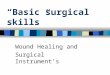 “Basic surgical skills” Wound Healing and Surgical Instrument’s