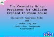 Copyright: London Borough of Sutton/Sutton & Merton PCT – Linda Finn The Community Group Programme for Children Exposed to Woman Abuse Concurrent Programme