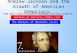 Andrew Jackson and the Growth of American Democracy. How well did President Andrew Jackson promote democracy? Hunters of Kentucky Video Link The Hunters