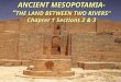 ANCIENT MESOPOTAMIA- “ THE LAND BETWEEN TWO RIVERS” Chapter 1 Sections 2 & 3