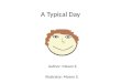 A Typical Day Author: Mason S. Illustrator: Mason S
