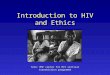 Introduction to HIV and Ethics Amy Lynn Payne, BA Tete: MSF center for HIV vertical transmission programme