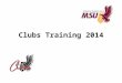 Clubs Training 2014. Outline of Training Introduction Club Training – Club Space (Lockers, Offices, Mail Boxes) – Club Logistics (Email, – Event Planning