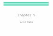 Chapter 9 Acid Rain. Is Rain Water Hard or Soft? –SOFT, salts and minerals do not evaporate Is Rain Water Acidic or Basic? –ACIDIC, carbon dioxide is