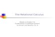 The Relational Calculus (Based on Chapter 9 in Fundamentals of Database Systems by Elmasri and Navathe, Ed. 3)