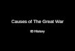 Causes of The Great War IB History. Causes of WWI - MANIA M ilitarism A lliances N ationalism I mperialism A ssassination