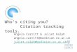 Who’s citing you? Citation tracking tools. Angela Carritt & Juliet Ralph angela.carritt@bodleian.ox.ac.uk juliet.ralph@bodleian.ox.ac.uk