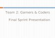 Team 2: Gamers & Coders Final Sprint Presentation