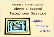 Feature Presentation ‘Above & Beyond’ Telephone Service Action Lights Camera