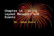 Chapter 14 – Using Layout Managers and Events Dr. James Burns –