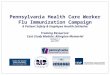 Pennsylvania Health Care Worker Flu Immunization Campaign A Patient Safety & Employee Health Initiative Training Resources: Cast Study Module: Abington