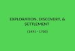 EXPLORATION, DISCOVERY, & SETTLEMENT (1491 - 1700)