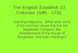 The English Establish 13 Colonies 1585 - 1732 Learning Objective: What were some of the common ideals that link the Mayflower Compact, the establishment