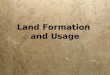 Land Formation and Usage. Layers of the Earth Many geologists believe that as the Earth cooled the heavier, denser materials sank to the center and the