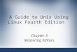 A Guide to Unix Using Linux Fourth Edition Chapter 3 Mastering Editors