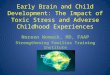 Early Brain and Child Development: The Impact of Toxic Stress and Adverse Childhood Experiences