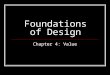 Foundations of Design Chapter 4: Value. Value Value = The Presence, Absence, or Relationship of blacks, whites and grays in a piece of art. Tip: Value