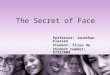 The Secret of Face Professor: Jonathan Klassen Student: Eliya Ou Student number: 97353008