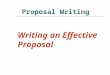 Proposal Writing Writing an Effective Proposal. Why is it important? If you plan to be a consultant or run your own business, written proposals may be