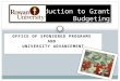 OFFICE OF SPONSORED PROGRAMS AND UNIVERSITY ADVANCEMENT Introduction to Grant Budgeting