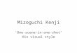 Mizoguchi Kenji ‘One-scene-in-one-shot’ His visual style