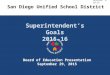 San Diego Unified School District Superintendent’s Goals 2015-16 Board of Education Presentation September 29, 2015 Revised: 9-28-15