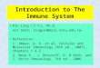 Introduction to The Immune System Pin Ling ( 凌 斌 ), Ph.D. ext 5632; lingpin@mail.ncku.edu.tw References: 1. Abbas, A, K. et.al, Cellular and Molecular