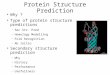 Protein Structure Prediction ● Why ? ● Type of protein structure predictions – Sec Str. Pred – Homology Modelling – Fold Recognition – Ab Initio ● Secondary