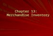 Chapter 13: Merchandise Inventory. ©The McGraw-Hill Companies, Inc., 2004 2 of 26 Merchandise Inventory Merchandise inventory includes all goods owned