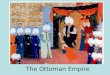 The Ottoman Empire. The Ottoman Empire was the one of the largest and longest lasting empires in history. It was an empire inspired and sustained by Islam