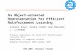 An Object-oriented Representation for Efficient Reinforcement Learning Carlos Diuk, Andre Cohen and Michael L. Littman Rutgers Laboratory for Real-Life