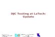8Sep 2003 Run2b Readout Meeting Qun Yu / Moreshwar Dhole Louisiana Tech University DJC Testing at LaTech: Update