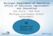 Michigan Department of Education Office of Education Improvement and Innovation One Voice – One Plan Michigan Continuous School Improvement (MI-CSI) DO