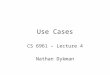 Use Cases CS 6961 – Lecture 4 Nathan Dykman. Neumont UniversityCS 322 - Lecture 102 Administration Homework 1 is due –Still reviewing the proposal, but