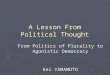 1 A Lesson From Political Thought From Politics of Plurality to Agonistic Democracy Kei YAMAMOTO Kei YAMAMOTO