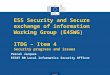 Eurostat ESS Security and Secure exchange of information Working Group (E4SWG) ITDG – Item 4 Security progress and issues Pascal Jacques ESTAT B0 Local