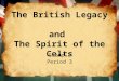 The British Legacy and The Spirit of the Celts Group 1 Period 3
