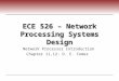 ECE 526 – Network Processing Systems Design Network Processor Introduction Chapter 11,12: D. E. Comer