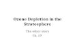 Ozone Depletion in the Stratosphere The other story Ch. 19