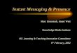 Instant Messaging & Presence Marc Eisenstadt, Stuart Watt Knowledge Media Institute OU Learning & Teaching Innovation Committeee 6 th February, 2002