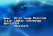 Name Brian Lauge Pedersen Title Senior Technology Specialist Microsoft