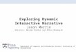 Exploring Dynamic Interactive Narrative Jason Merrin Advisors: Norman Badler and Aline Normoyle Department of Computer and Information Science- University